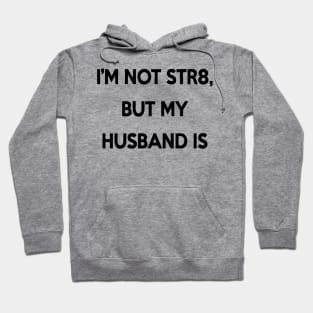 I'm Not Str8, But My Husband Is Hoodie